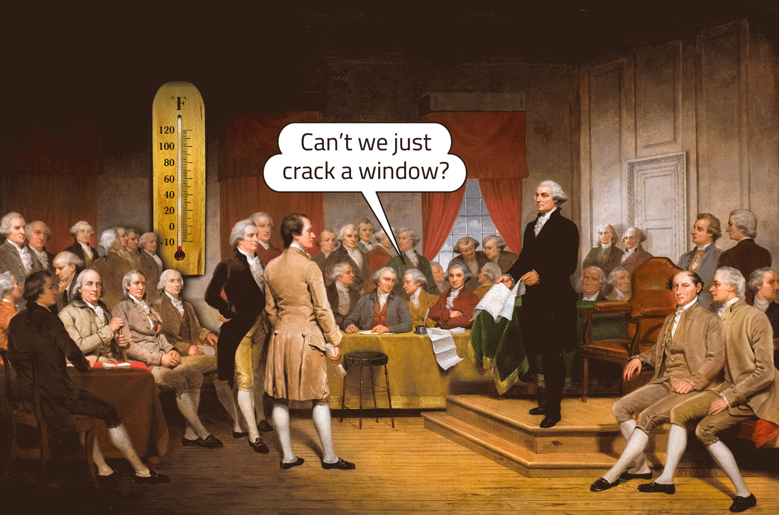 Men in 18th century clothing sit in a room as George Washington stands near the center holding a piece of paper and a thermometer’s mercury rises. A talk bubble shows one man asking another if they can open a window.