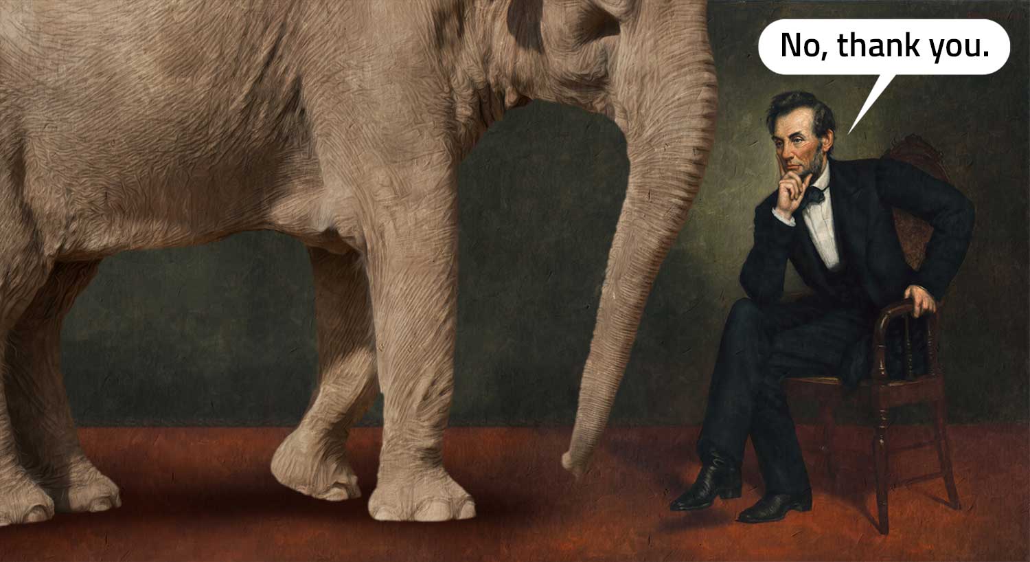 Mockup of an Asian elephant standing next to a seated Abraham Lincoln, who says no thank you.