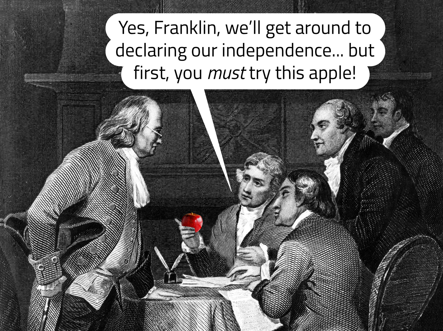 Thomas Jefferson sits with some of the Founding Fathers and tells Benjamin Franklin he must try an apple.
