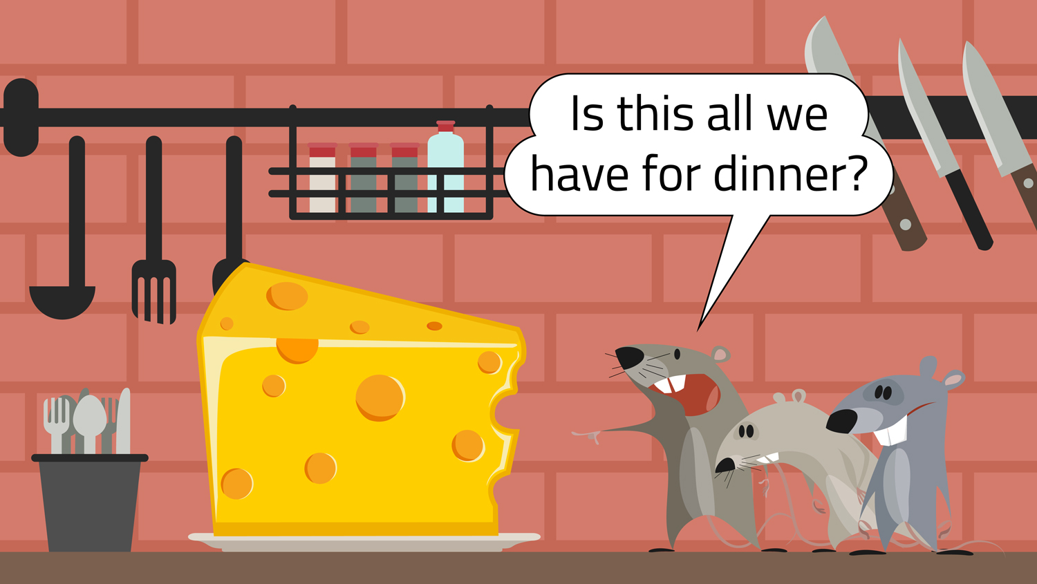 Three mice stand on a counter looking at a piece of cheese and one of them asks if it’s all there is for dinner.