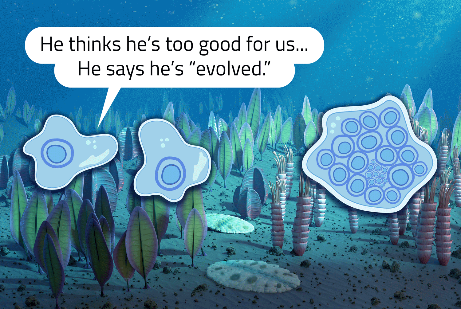 Two single celled organisms are next to a multicellular organism and one of them says the other organism is too good for them.