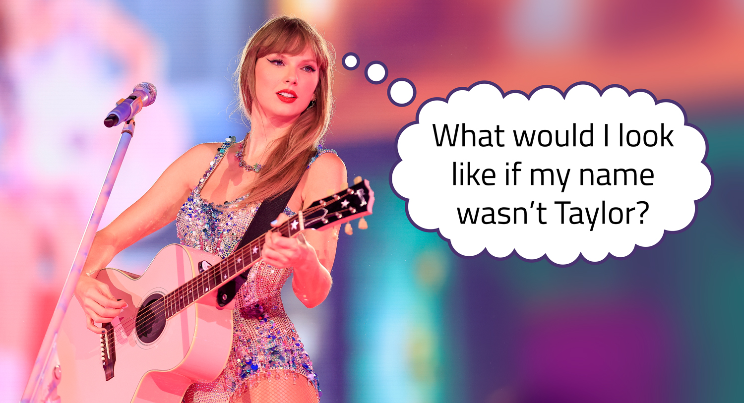 Taylor Swift is holding a guitar with a thought bubble saying What would I look like if my name wasn’t Taylor.