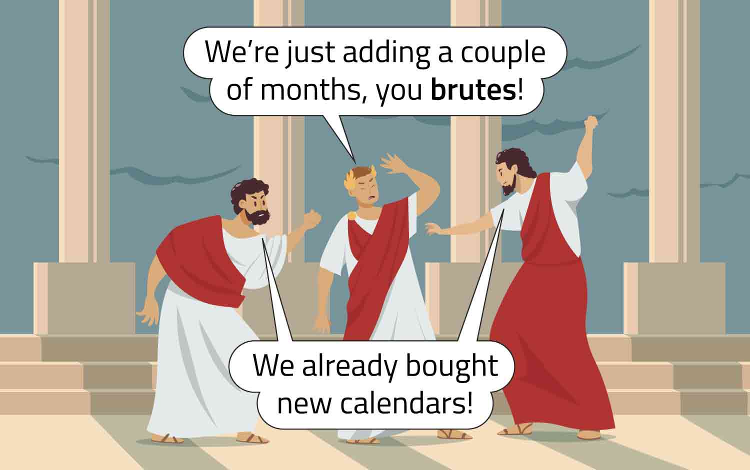 Two men in ancient Rome are angry at another man who says he’s adding two months to the calendar.